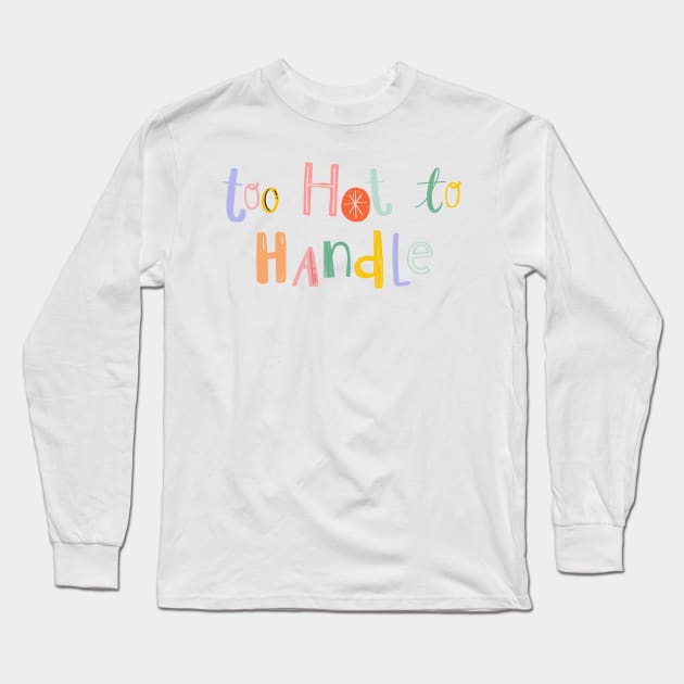 too hot to handle Long Sleeve T-Shirt by thecolddots